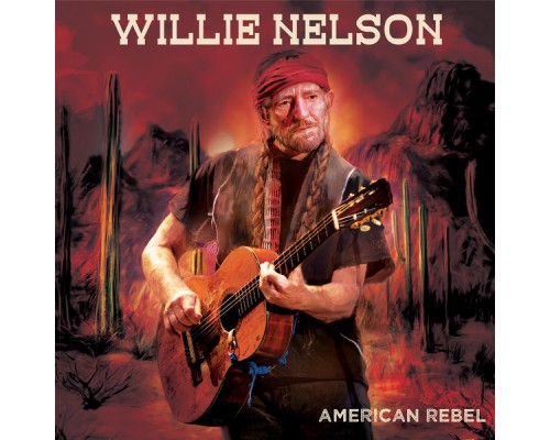 Willie Nelson - American Rebel