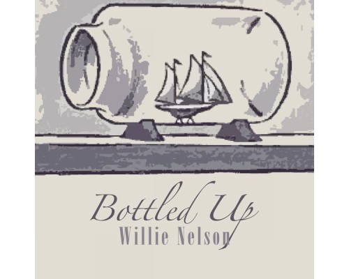 Willie Nelson - Bottled Up