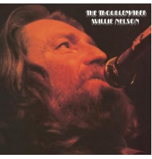 Willie Nelson - The Troublemaker