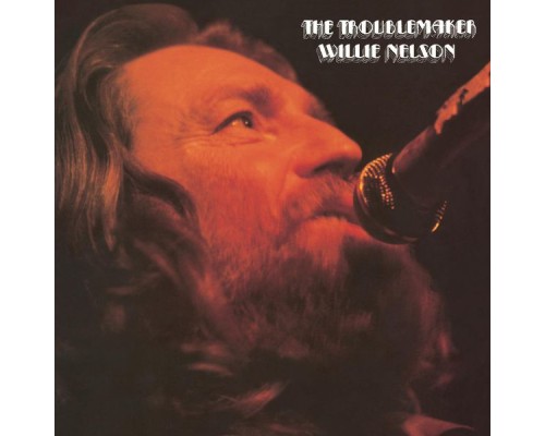 Willie Nelson - The Troublemaker