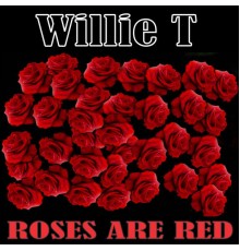 Willie T - Roses Are Red