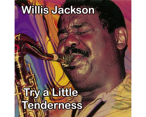 Willis Jackson - Try a Little Tenderness Willis Jackson - Try a Little Tenderness