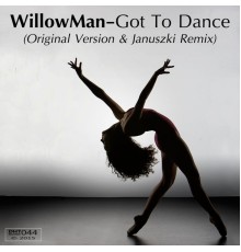 WillowMan - Got To Dance