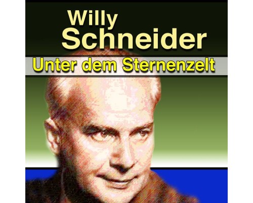 Willy Schneider - Unter dem Sternenzelt