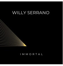 Willy Serrano - Immortal