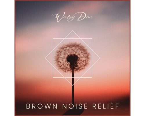 Winding Down - Brown Noise Relief