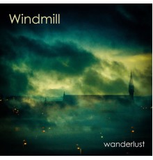 Windmill - Wanderlust