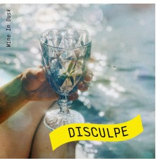 Wine In Dusk - Disculpe