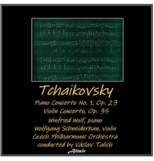 Winfried Wolf, Czech Philharmonic Orchestra & Wolfgang Schneiderhan - Tchaikovsky: Piano Concerto NO. 1, OP. 23 - Violin Concerto, OP. 35