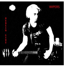 Wipers - Berlin Live