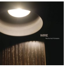 Wire - Nocturnal Koreans