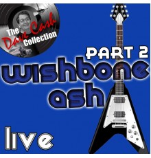 Wishbone Ash - Wishbone Ash Live Part 2 - [The Dave Cash Collection]
