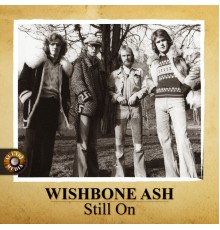 Wishbone Ash - Still On