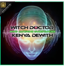 Witch Doctor, Kenya Dewith - Mind Altering Substances
