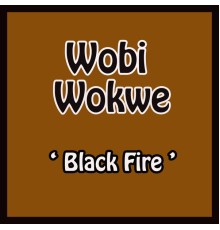 Wobi Wokwe - Black Fire