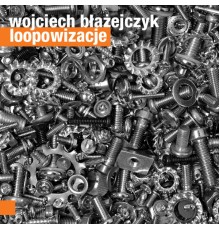 Wojciech Błażejczyk - Błażejczyk: Loopowizacje