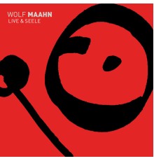 Wolf Maahn - Live & Seele