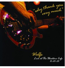 Wolfe - Why Thank You Very Much: Live at the Bluetone Café