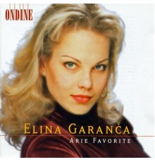 Elina Garanca - Opera Arias (Favourite) Garanca, Elina - MOZART, W.A.  ROSSINI, G.  BELLINI, V.  DONIZETTI, G.  MASSENET, J.