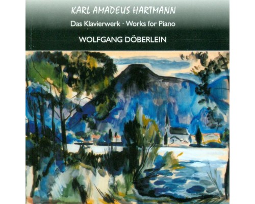 Wolfgang Doberlein - K.A. Hartmann : Works for Piano Wolfgang Doberlein - K.A. Hartmann : Works for Piano