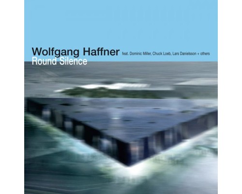 Wolfgang Haffner feat. Lars Danielsson, Dominic Miller & Chuck Loeb - Round Silence Wolfgang Haffner feat. Lars Danielsson, Dominic Miller & Chuck Loeb - Round Silence