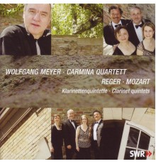 Wolfgang Meyer, Carmina Quartet - Mozart & Reger: Clarinet Quintets
