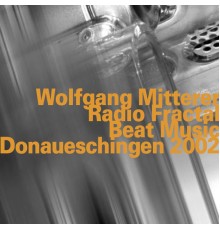 Wolfgang Mitterer - Radio Fractal/Beat Music, Live at Donaueschingen (2002) (Live)