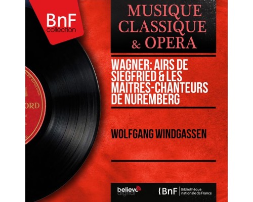 Wolfgang Windgassen - Wagner: Airs de Siegfried & Les maîtres-chanteurs de Nuremberg  (Mono Version)