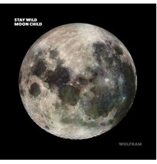 Wolfram - Stay Wild Moon Child