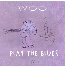 Woo - Play The Blues