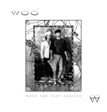 Woo - When The Past Arrives