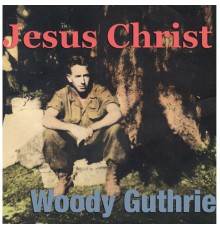 Woodie Guthrie - Jesus Christ