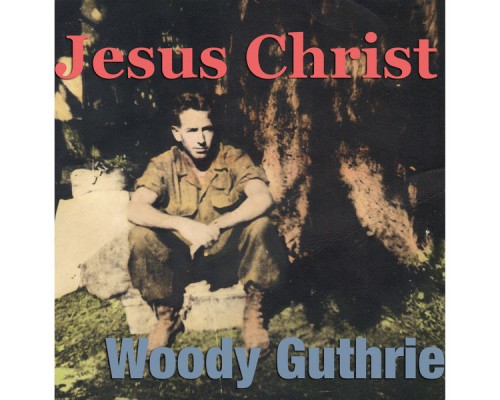 Woodie Guthrie - Jesus Christ