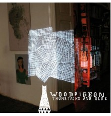 Woodpigeon - Thumbtacks and Glue