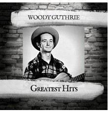 Woody Guthrie - Greatest Hits