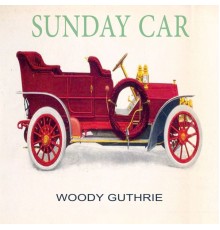 Woody Guthrie - Sunday Car