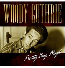 Woody Guthrie - Pretty Boy Floyd