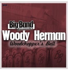 Woody Herman and His Orchestra - Woodchopper's Ball - Big Band Favourites