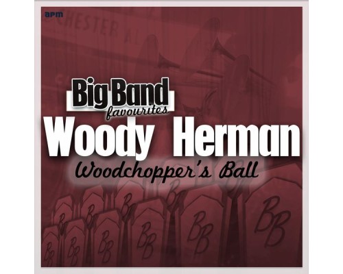 Woody Herman and His Orchestra - Woodchopper's Ball - Big Band Favourites