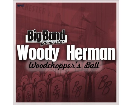 Woody Herman and His Orchestra - Woodchopper's Ball - Big Band Favourites