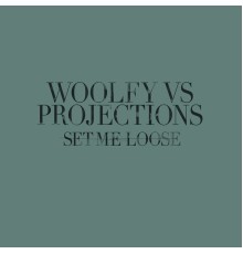 Woolfy, Projections - Set Me Loose