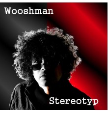 Wooshman - Stereotyp