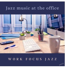 Work Focus Jazz - Jazz Music at the Office