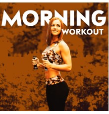 Workout Chillout Music Collection - Morning Workout: Warm-Up, Exercise, Training, Aerobics, Calisthenics, Muscle Building, Gymnastics, Running, Fitness