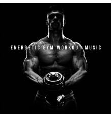 Workout Chillout Music Collection, Top 40 - Energetic Gym Workout Music – Body Exercise, Motivation Songs, Training Chillout Music