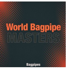 World Bagpipe Masters - Bagpipes