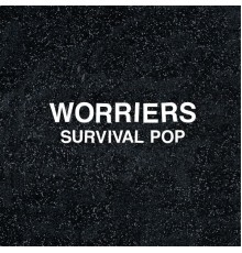 Worriers - Survival Pop