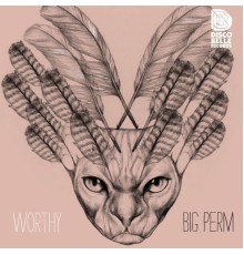 Worthy - Big Perm