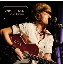 Wovenhand - Live at Roepaen