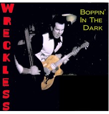 Wreckless - Boppin' in the Dark